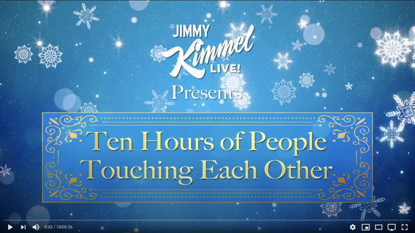 Jimmy Kimmel Live! Presents Ten Hours of People Touching Each Other
