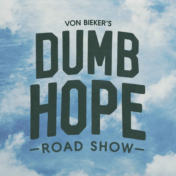 Bring My DUMB HOPE Roadshow To Your Place This Summer!